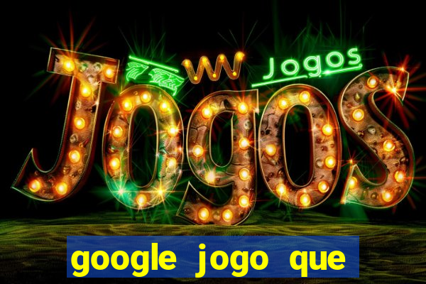 google jogo que ganha dinheiro de verdade